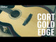 Cort Gold-Edge – Solid Flamed Myrtlewood, Torrefied Sitka &amp; LR Baggs Anthem